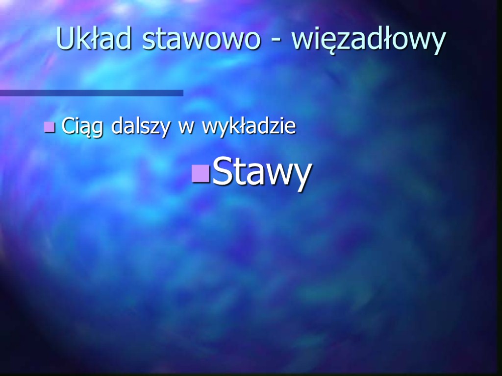 Układ stawowo - więzadłowy Ciąg dalszy w wykładzie Stawy